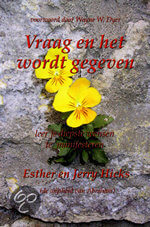 Esther Hicks Vraag en het wordt gegeven