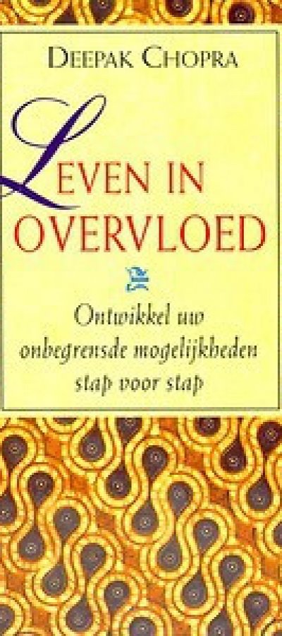 Deepak Chopra leven in overvloed, creating affluence, de zeven spirituele wetten van succes, the seven spiritual laws of success