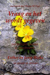 Esther Hicks Vraag en het wordt gegeven